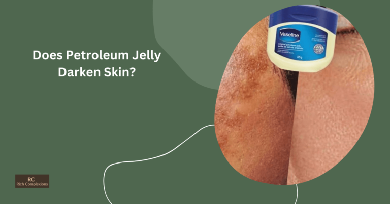 Does Petroleum Jelly Darken Skin? Know The Truth Does Petroleum Jelly Darken Skin