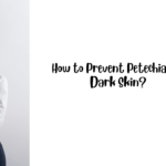 How to Prevent Petechiae on Dark Skin