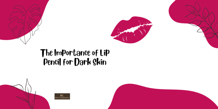 The Importance of Lip Pencil for Dark Skin Lip Pencil for Dark Skin