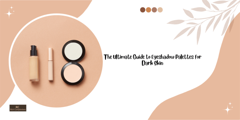 Eyeshadow Palettes for Dark Skin