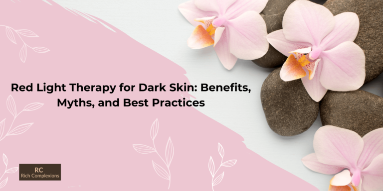 Red Light Therapy for Dark Skin: Benefits, Myths, and Best Practices Red Light Therapy for Dark Skin