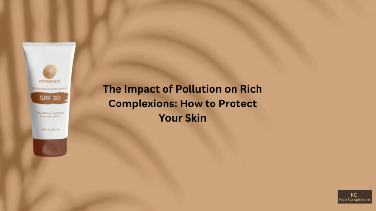 The Impact of Pollution on Rich Complexions: How to Protect Your Skin The Impact of Pollution on Rich Complexions: How to Protect Your Skin