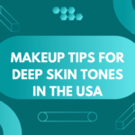 Makeup Tips for Deep Skin Tones in The USA