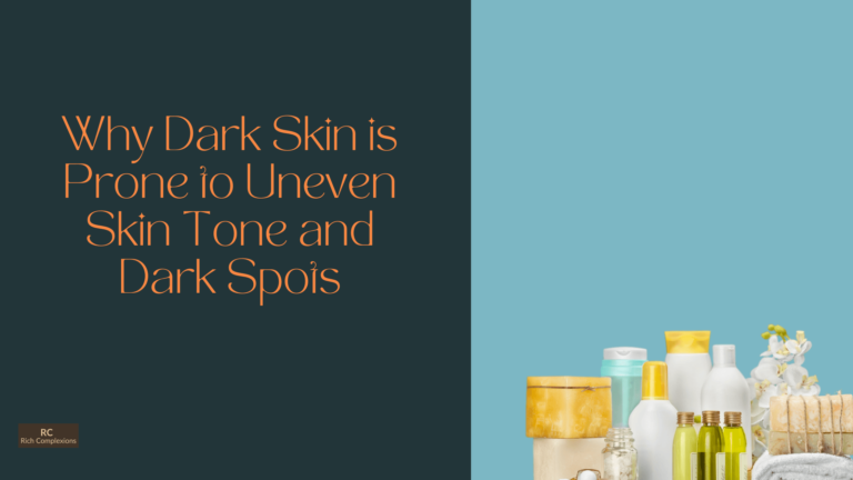 Why Dark Skin is Prone to Uneven Skin Tone and Dark Spots