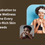 From Hydration to SPF: The Wellness Routine Every Melanin-Rich Skin Needs